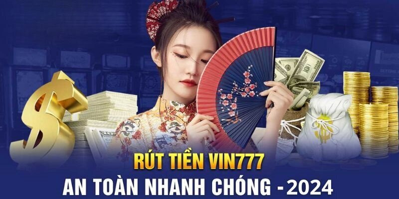 Rút tiền Vin777 đơn giản và nhanh chóng