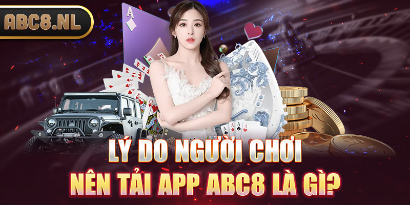 Lý do người chơi nên tải App Abc8