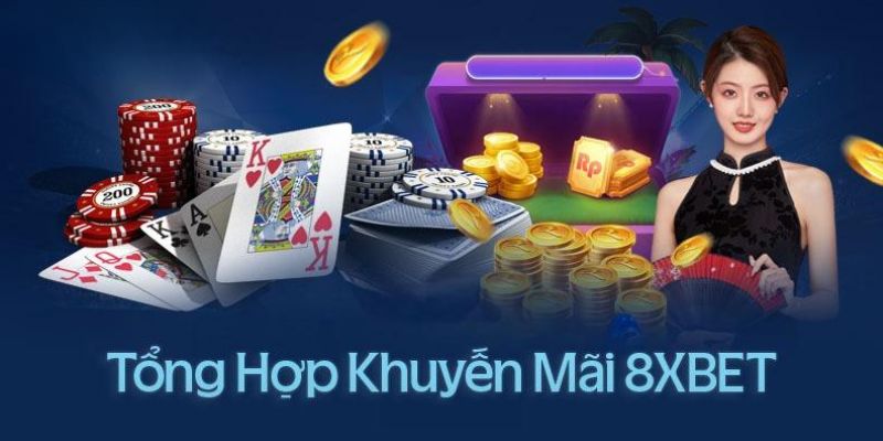 Khuyến mãi 8Xbet - Cơ Hội Vàng Giúp Bet Thủ Tích Luỹ Vốn Cược