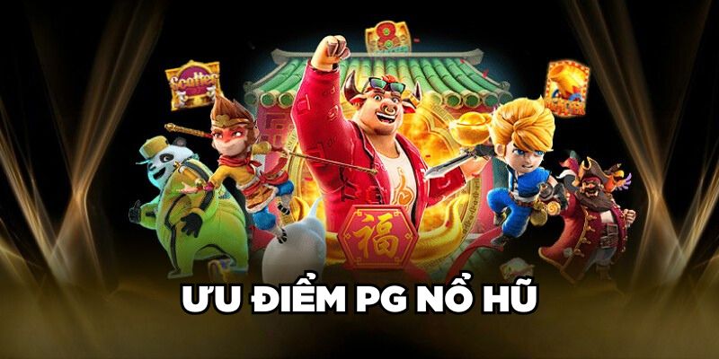 Ưu điểm PG Nổ Hũ